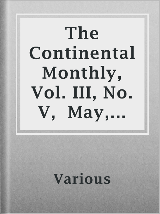 Title details for The Continental Monthly, Vol. III, No. V,  May, 1863 by Various - Available